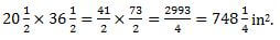 20 and a half times 36 and a half equals 41 over 2 times 73 over 2 equals 2993 over 4 which equals 748 and a quarter square inches.